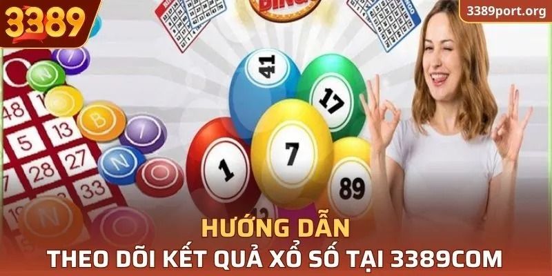 Hướng dẫn cách theo dõi kết quả xổ số tại 3389COM