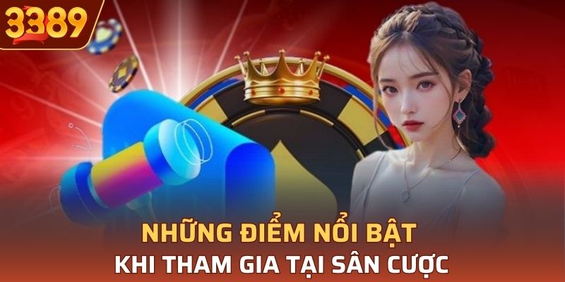 Những điểm nổi bật khi tham gia tại sân cược